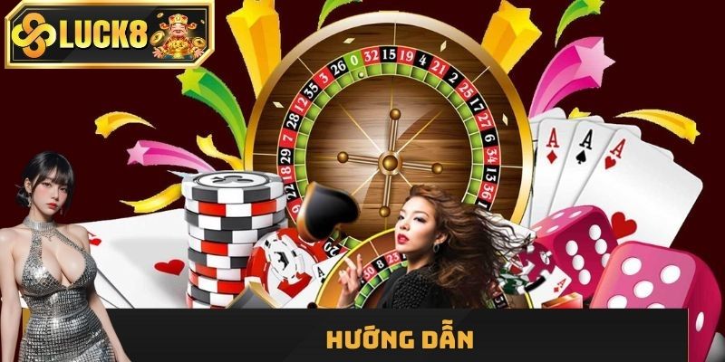 Hướng dẫn Luck8