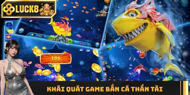 Khái quát game Bắn Cá Thần Tài