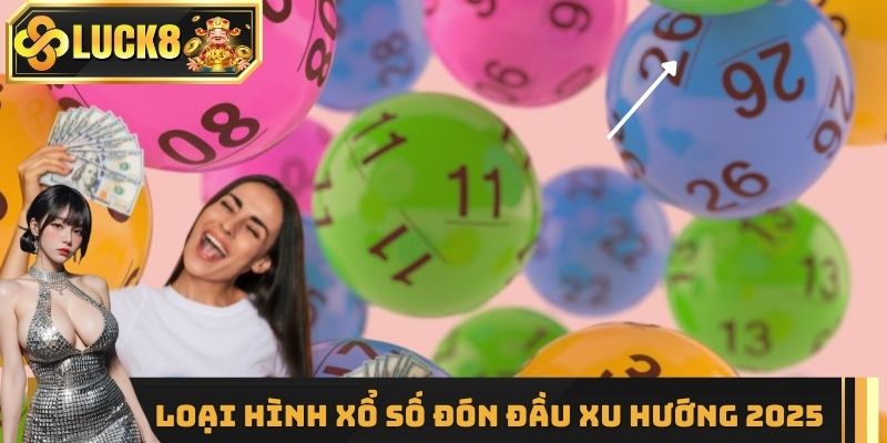 Loại hình xổ số đón đầu xu hướng 2025