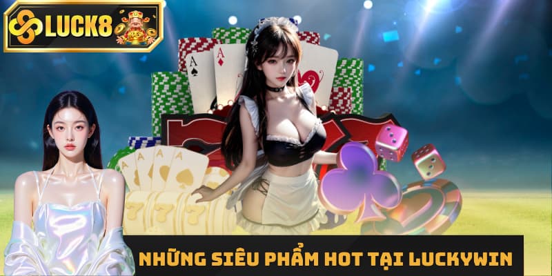 Top 5 tựa game hot nhất 2025 chỉ có tại casino Luckywin