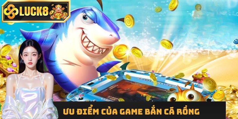 Ưu điểm của game Bắn Cá Rồng